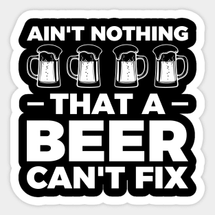 Ain't nothing that a beer can't fix - Funny Hilarious Meme Satire Simple Black and White Beer Lover Gifts Presents Quotes Sayings Sticker